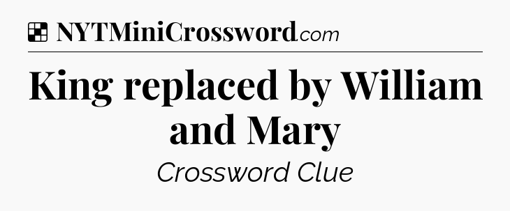 Solution: King replaced by William and Mary - NYT Crossword