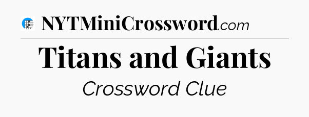 Titans and Giants Crossword Clue