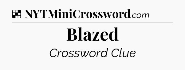 Solution: Blazed - NYT Crossword