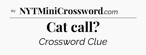 Cat call - WSJ Crossword