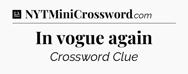 In vogue again - LA Times Crossword