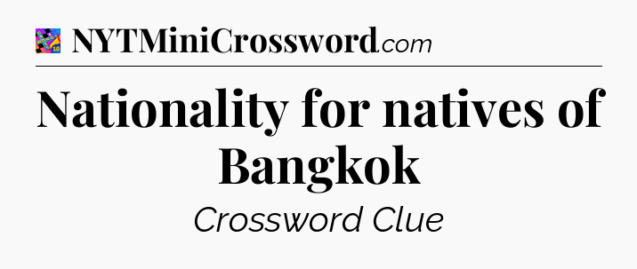 Nationality for natives of Bangkok Crossword Clue