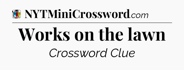 Works on the lawn Crossword Clue