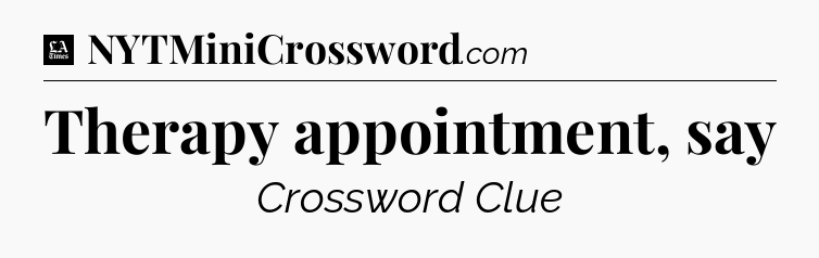 Therapy appointment, say - LA Times Crossword