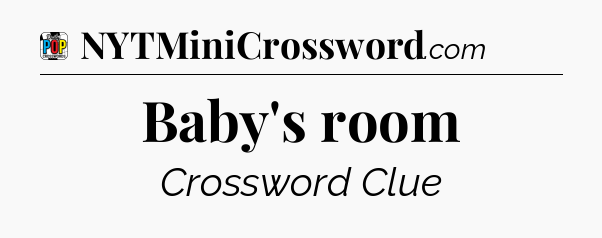 Baby's room Crossword Clue