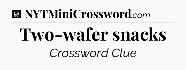 Two-wafer snacks - LA Times Crossword