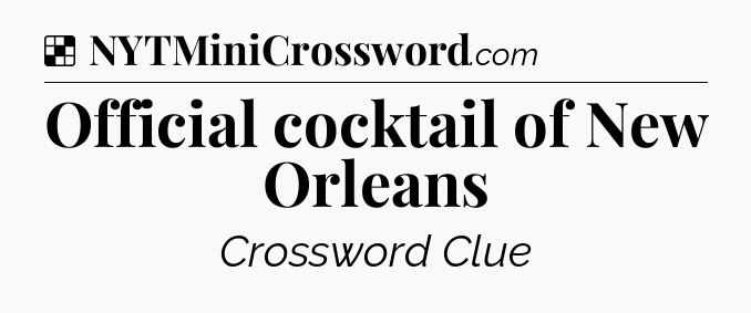 Solution: Official cocktail of New Orleans - NYT Crossword