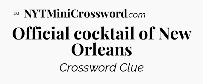 Official cocktail of New Orleans - WSJ Crossword