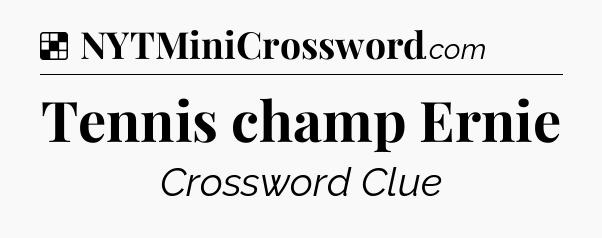 Solution: Tennis champ Ernie - NYT Crossword