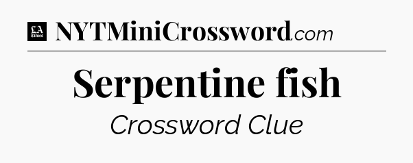 Serpentine fish - LA Times Crossword