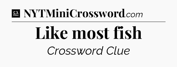 Like most fish - LA Times Crossword