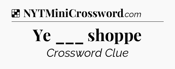 Solution: Ye ___ shoppe - NYT Crossword