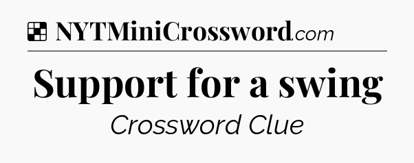 Solution: Support for a swing - NYT Crossword