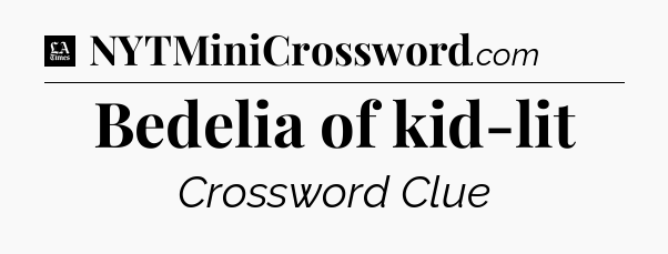 Bedelia of kid-lit - LA Times Crossword