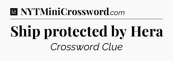 Ship protected by Hera - LA Times Crossword