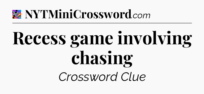 Recess game involving chasing Crossword Clue