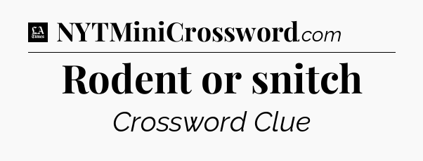 Rodent or snitch - LA Times Crossword