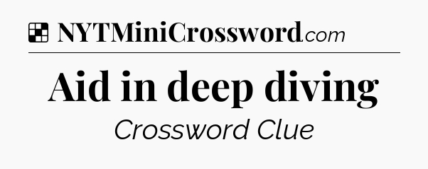 Solution: Aid in deep diving - NYT Crossword