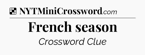 Solution: French season - NYT Crossword