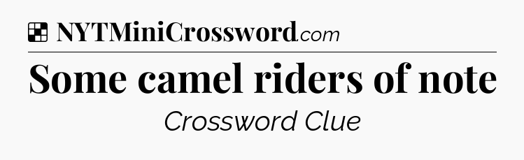 Solution: Some camel riders of note - NYT Crossword