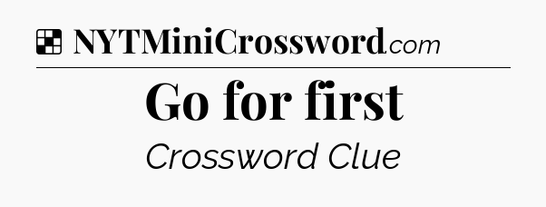Solution: Go for first - NYT Crossword