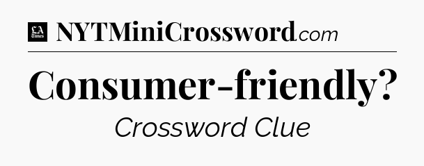 Consumer-friendly - LA Times Crossword
