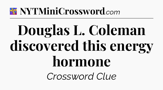 Douglas L. Coleman discovered this energy hormone Codycross