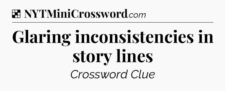 Solution: Glaring inconsistencies in story lines - NYT Crossword