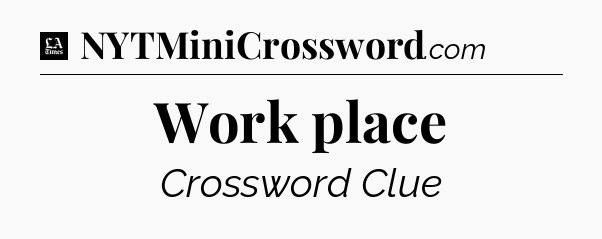 Work place - LA Times Crossword