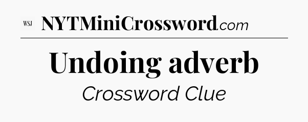 Undoing adverb - WSJ Crossword