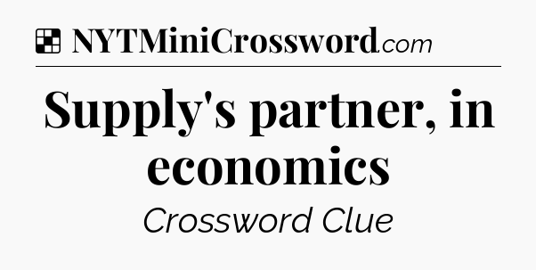 Solution: Supply's partner, in economics - NYT Crossword
