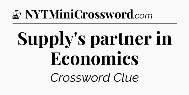 Supply's partner in Economics - Daily Themed Classic Crossword