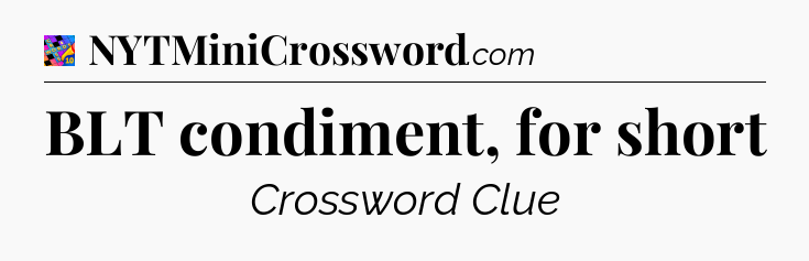 BLT condiment, for short Crossword Clue