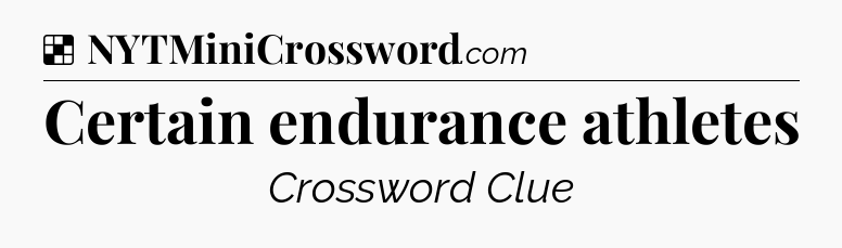 Solution: Certain endurance athletes - NYT Crossword