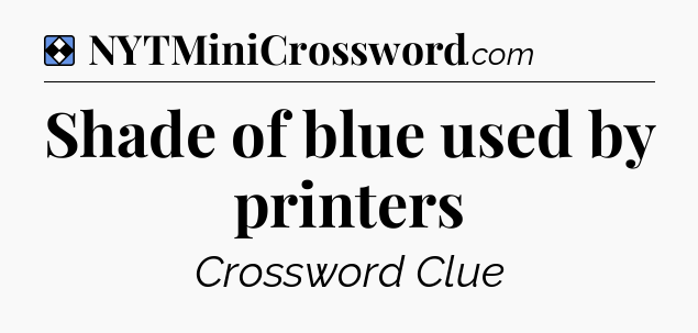 Solution: Shade of blue used by printers - NYT Mini Crossword