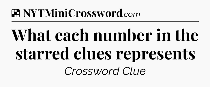 Solution: What each number in the starred clues represents - NYT Crossword
