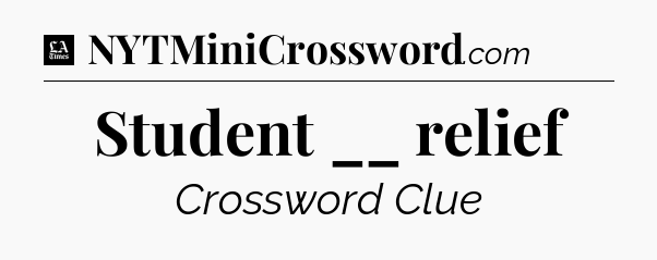Student __ relief - LA Times Crossword