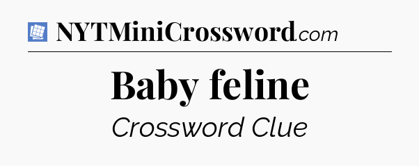Baby feline Puzzle Page Crossword Clue