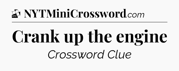 Crank up the engine - Daily Themed Classic Crossword