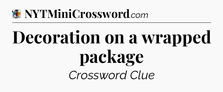 Decoration on a wrapped package Crossword Clue