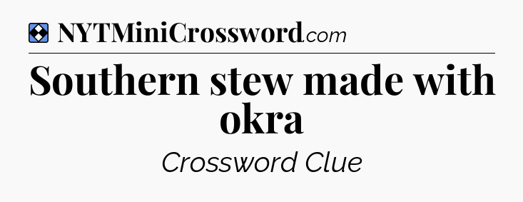 Solution: Southern stew made with okra - NYT Mini Crossword