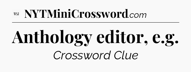 Anthology editor, e.g - WSJ Crossword