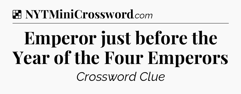 Solution: Emperor just before the Year of the Four Emperors - NYT Crossword