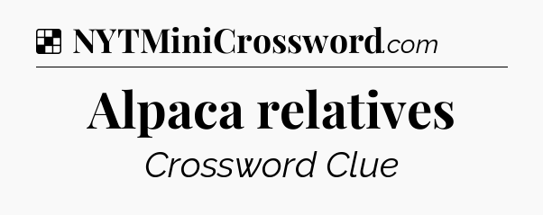 Solution: Alpaca relatives - NYT Crossword