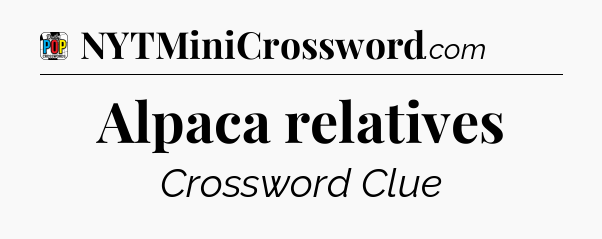 Alpaca relatives Crossword Clue