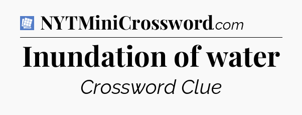 Inundation of water Puzzle Page Crossword Clue