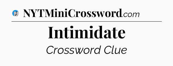 Intimidate Crossword Clue
