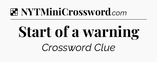 Solution: Start of a warning - NYT Crossword