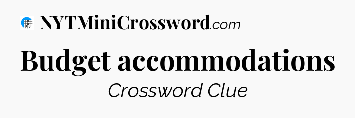 Budget accommodations Crossword Clue