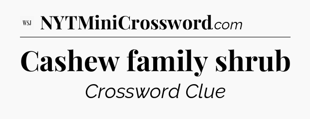 Cashew family shrub - WSJ Crossword